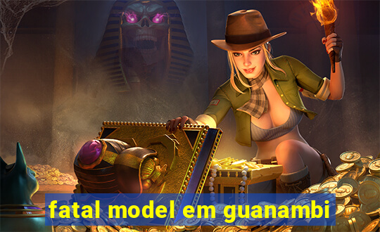 fatal model em guanambi